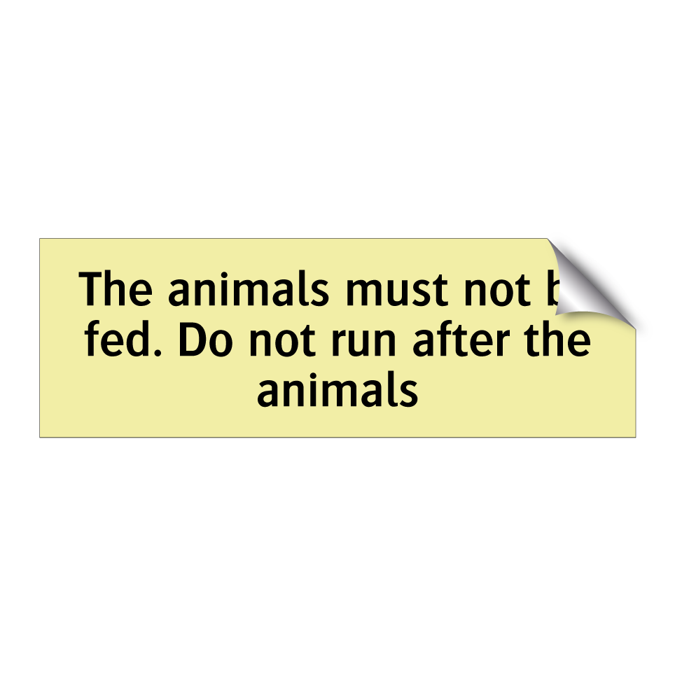The animals must not be fed. Do not run after the animals