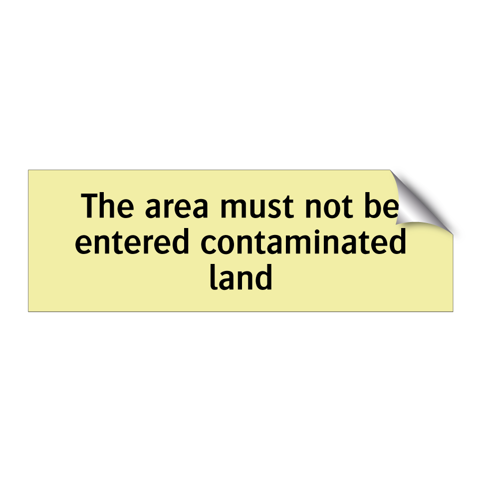 The area must not be entered contaminated land