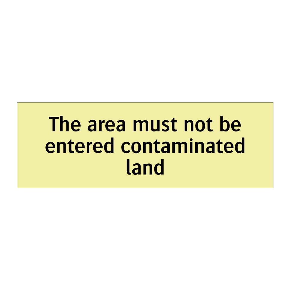 The area must not be entered contaminated land