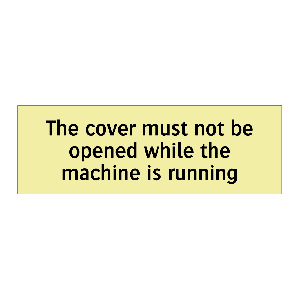 The cover must not be opened while the machine is running