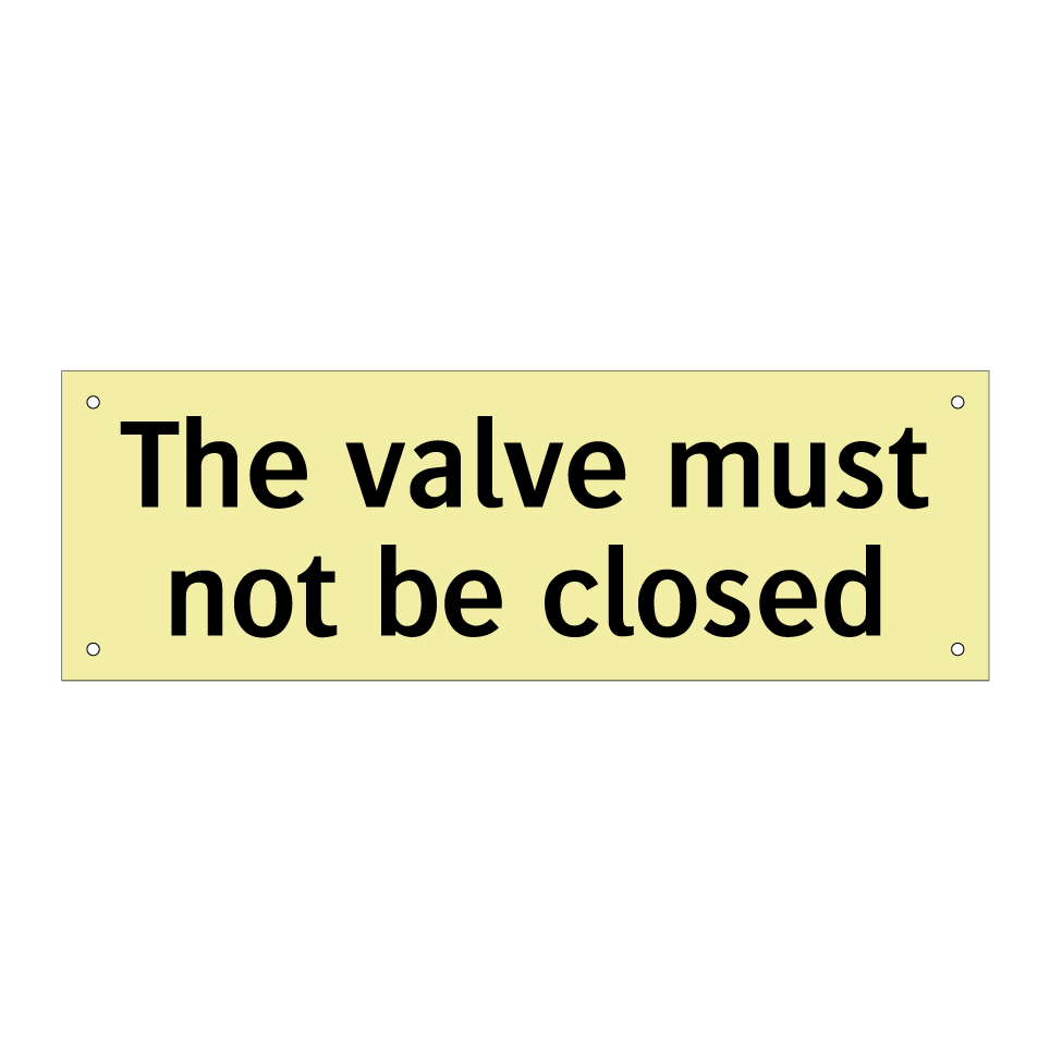 The valve must not be closed