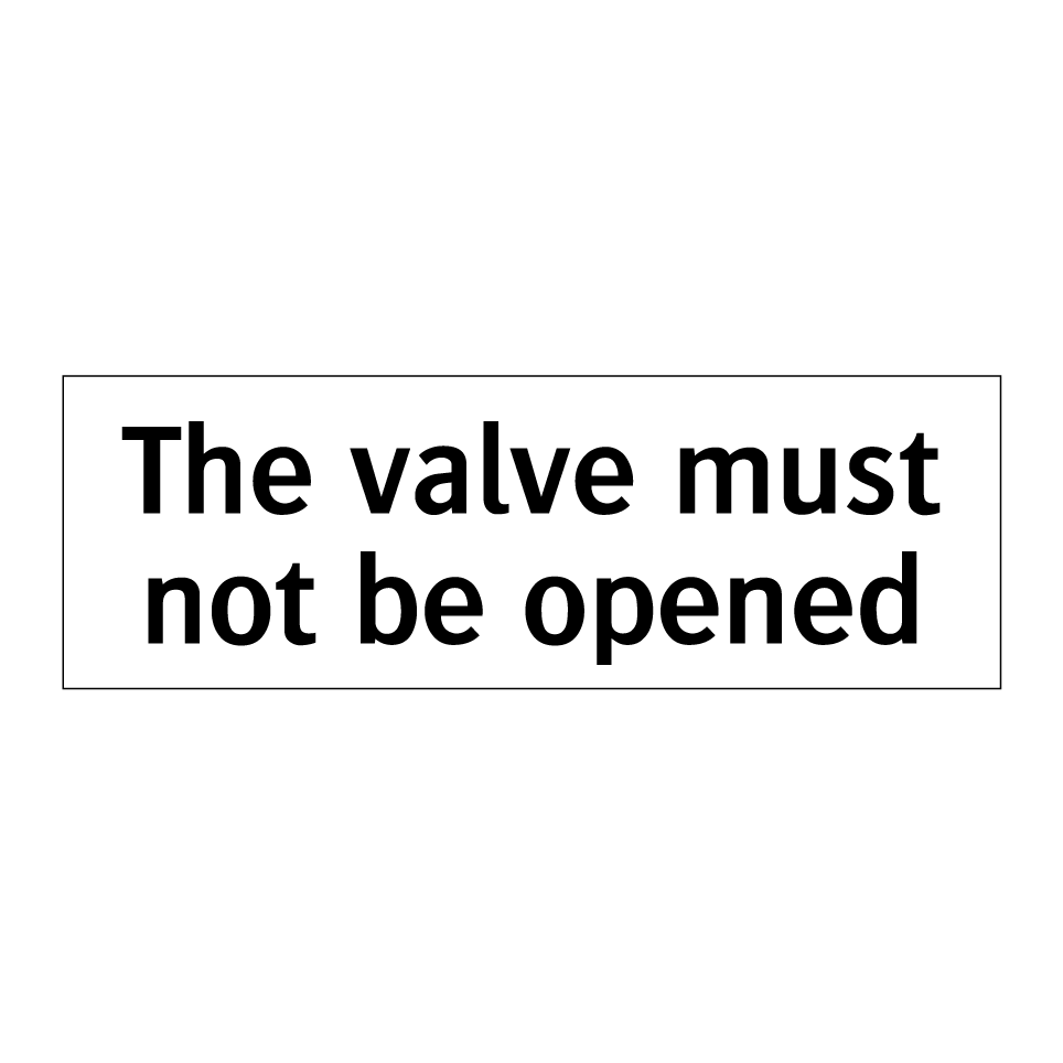 The valve must not be opened