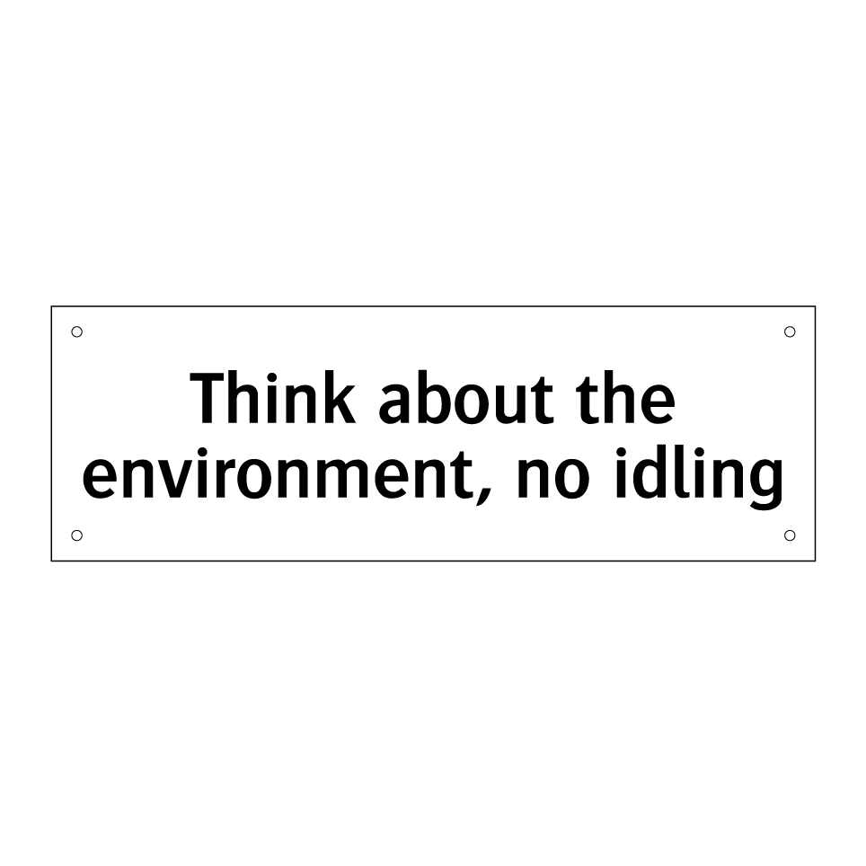Think about the environment, no idling