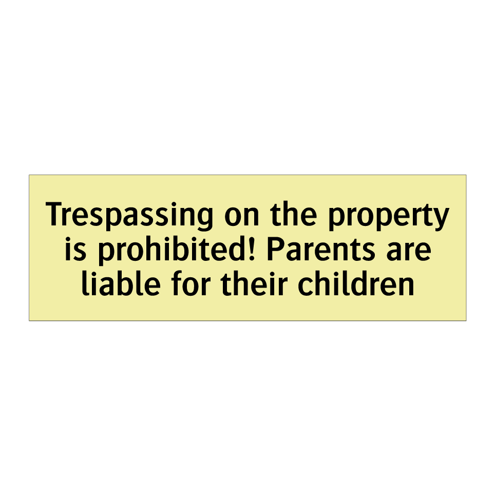Trespassing on the property is prohibited! Parents are liable for their children