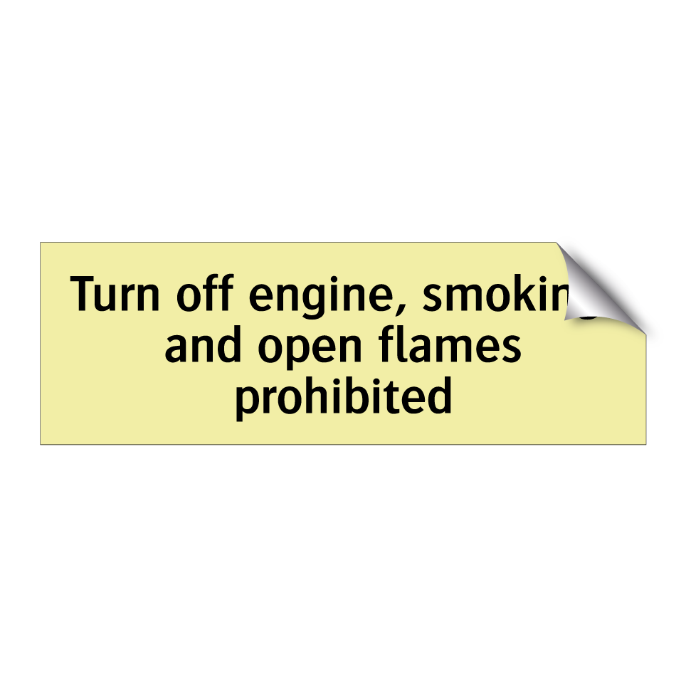 Turn off engine, smoking, and open flames prohibited