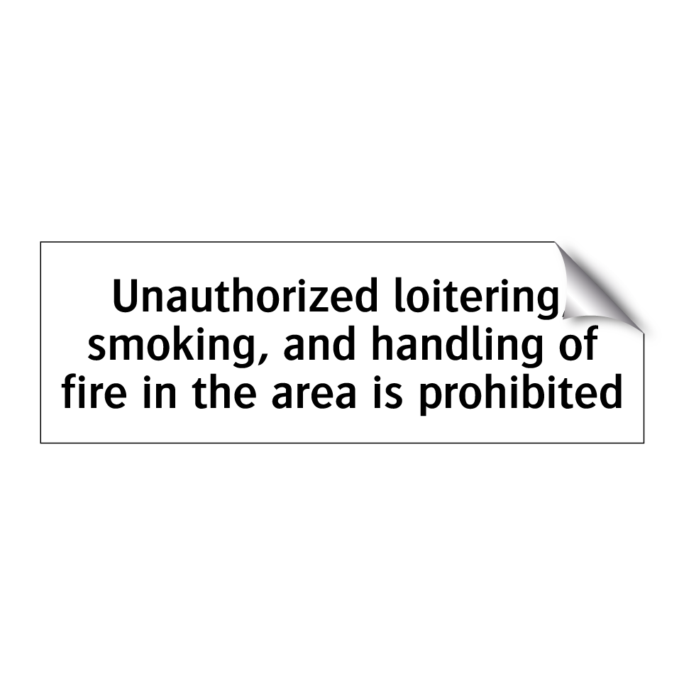Unauthorized loitering, smoking, and handling of fire in the area is prohibited