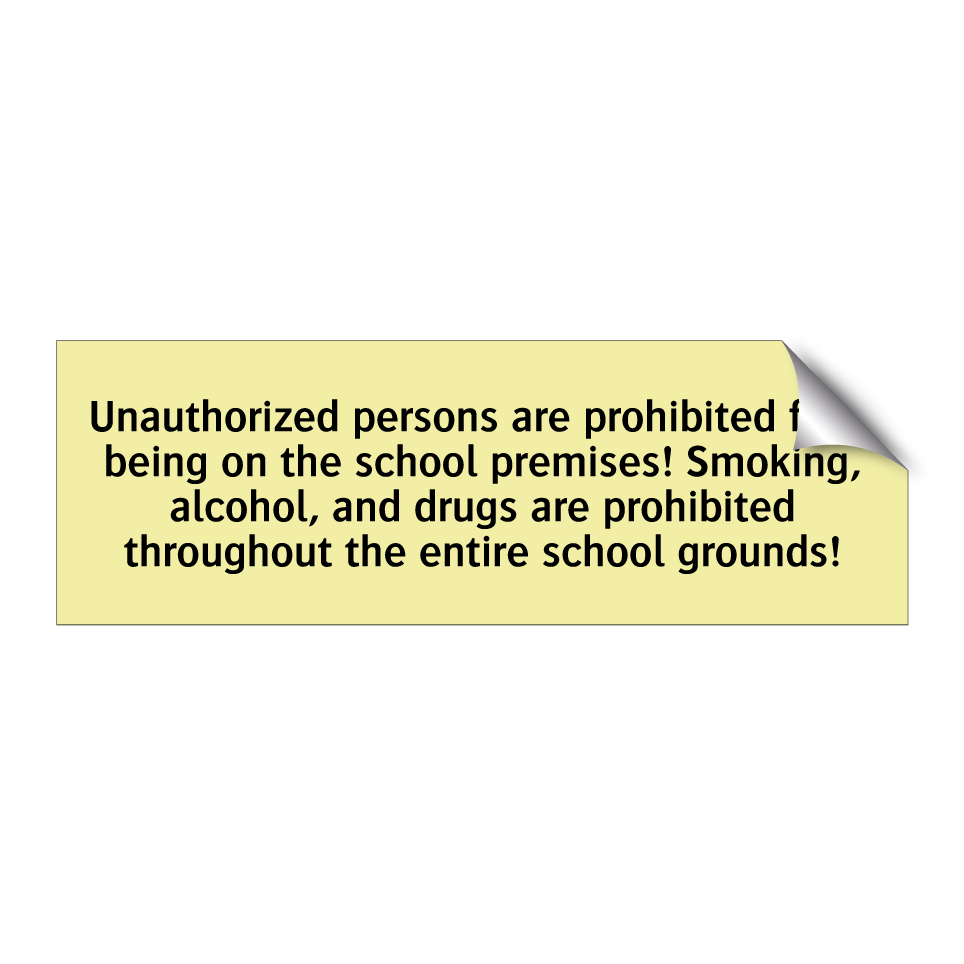 Unauthorized persons are prohibited from being on the school premises! Smoking, alcohol, and drugs are prohibited throughout the entire school grounds!