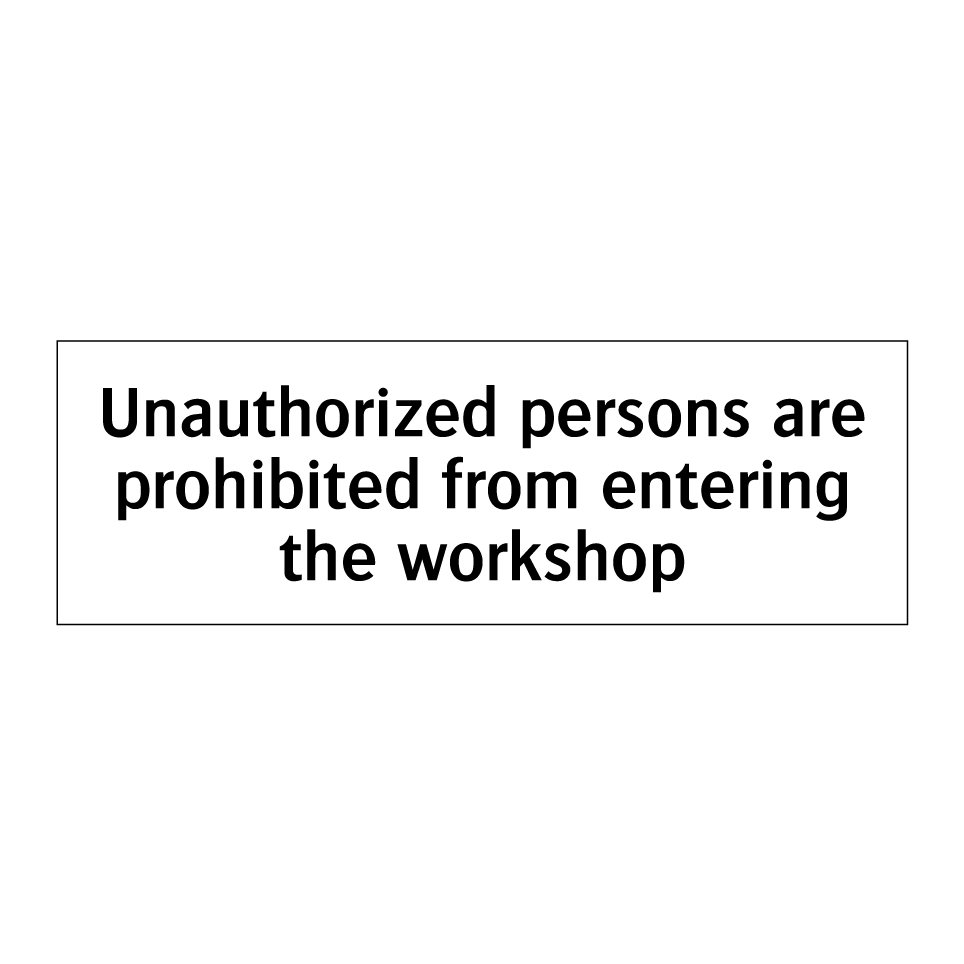 Unauthorized persons are prohibited from entering the workshop