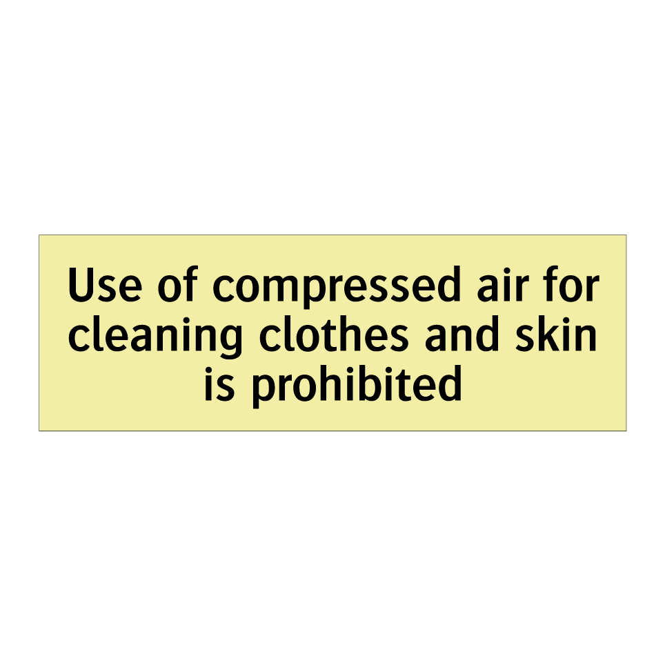 Use of compressed air for cleaning clothes and skin is prohibited