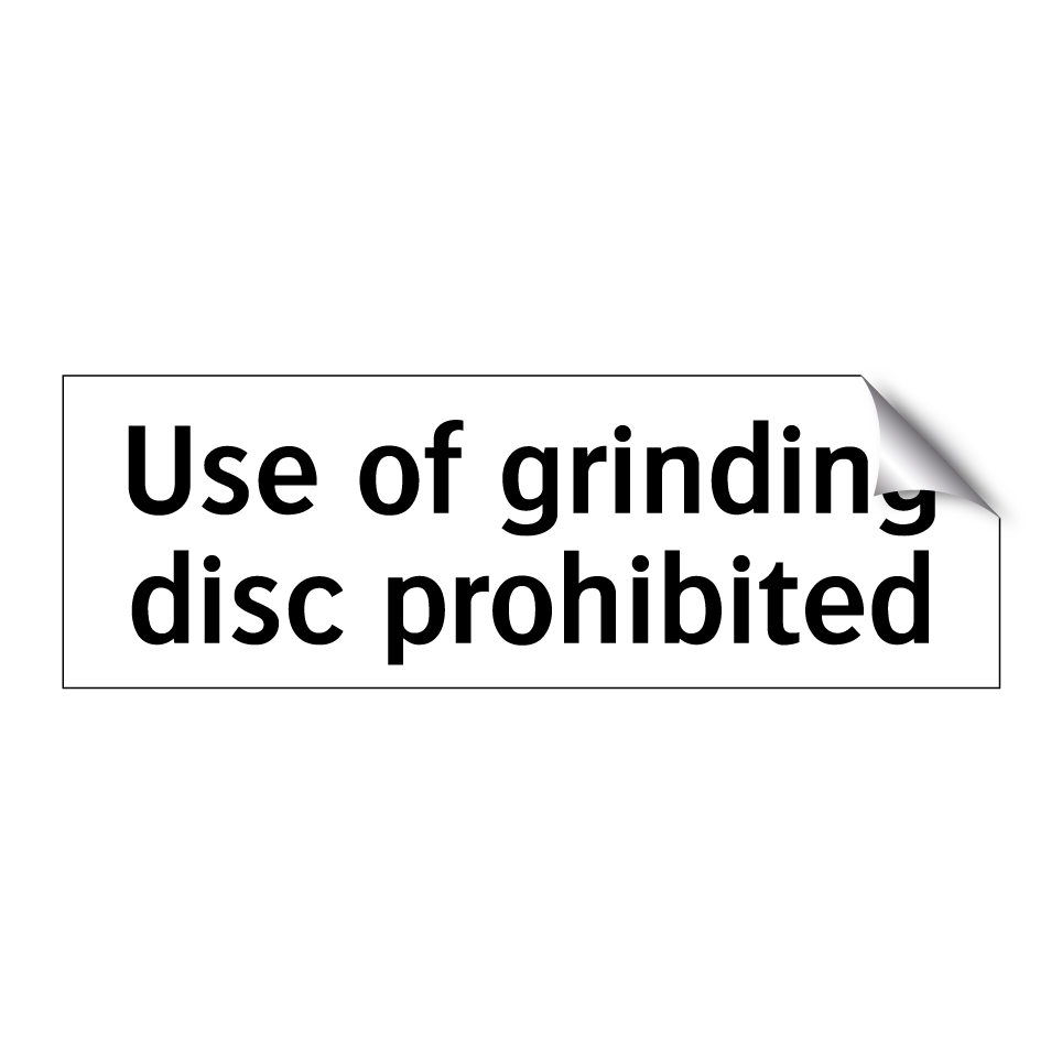 Use of grinding disc prohibited