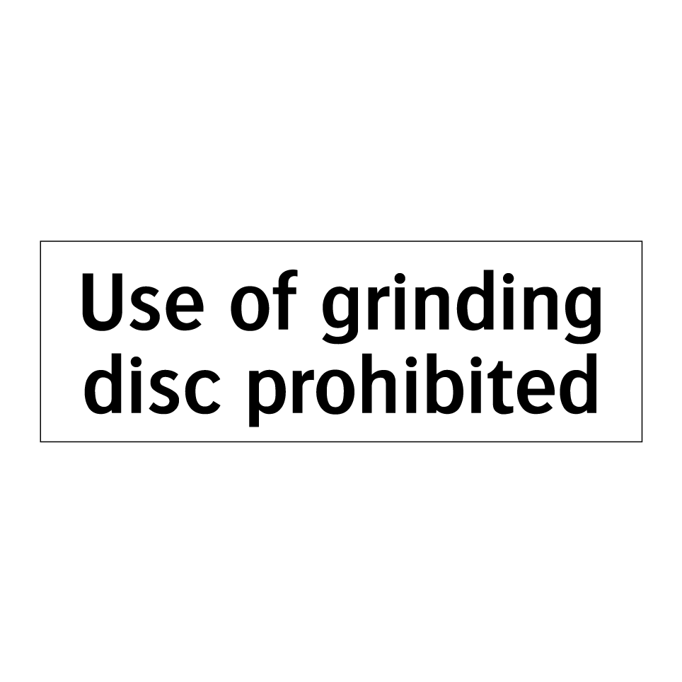 Use of grinding disc prohibited