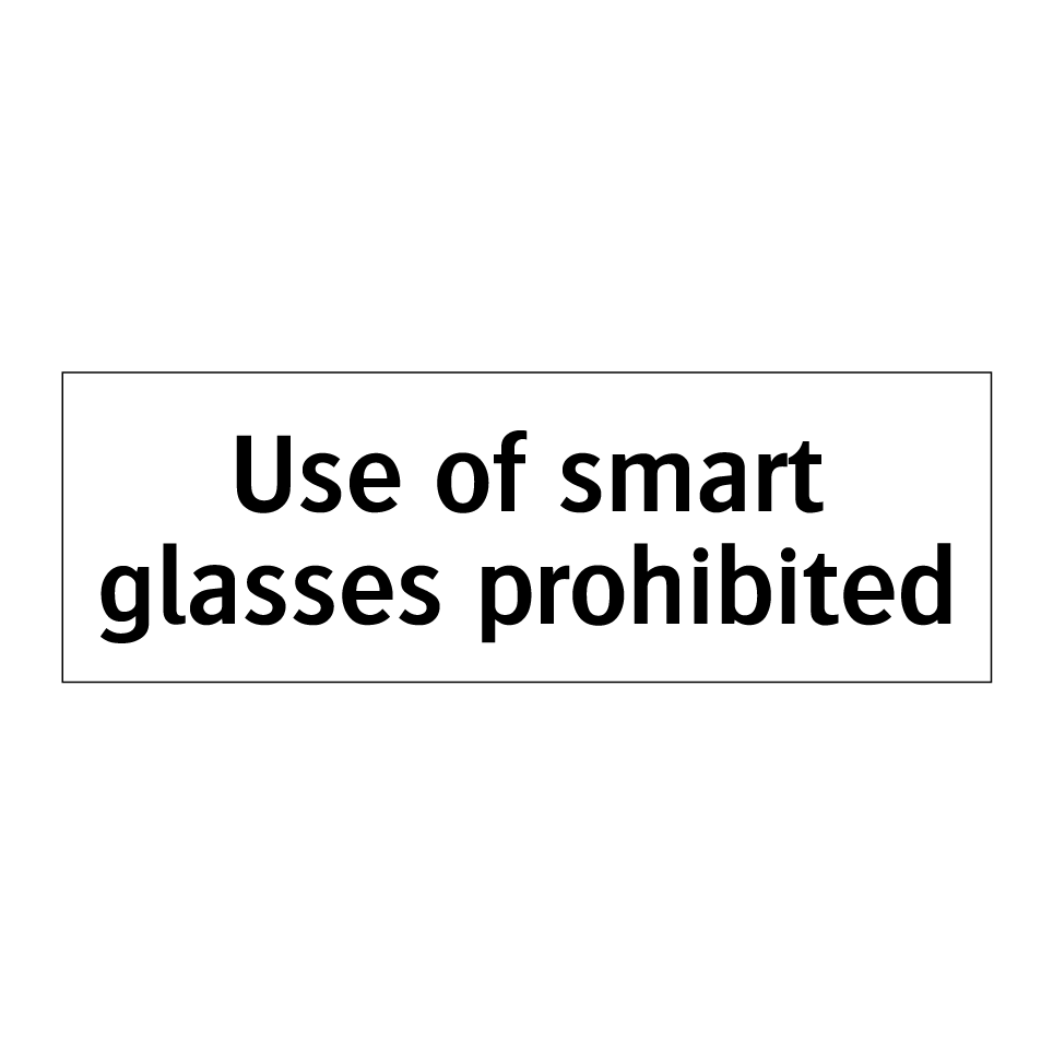 Use of smart glasses prohibited