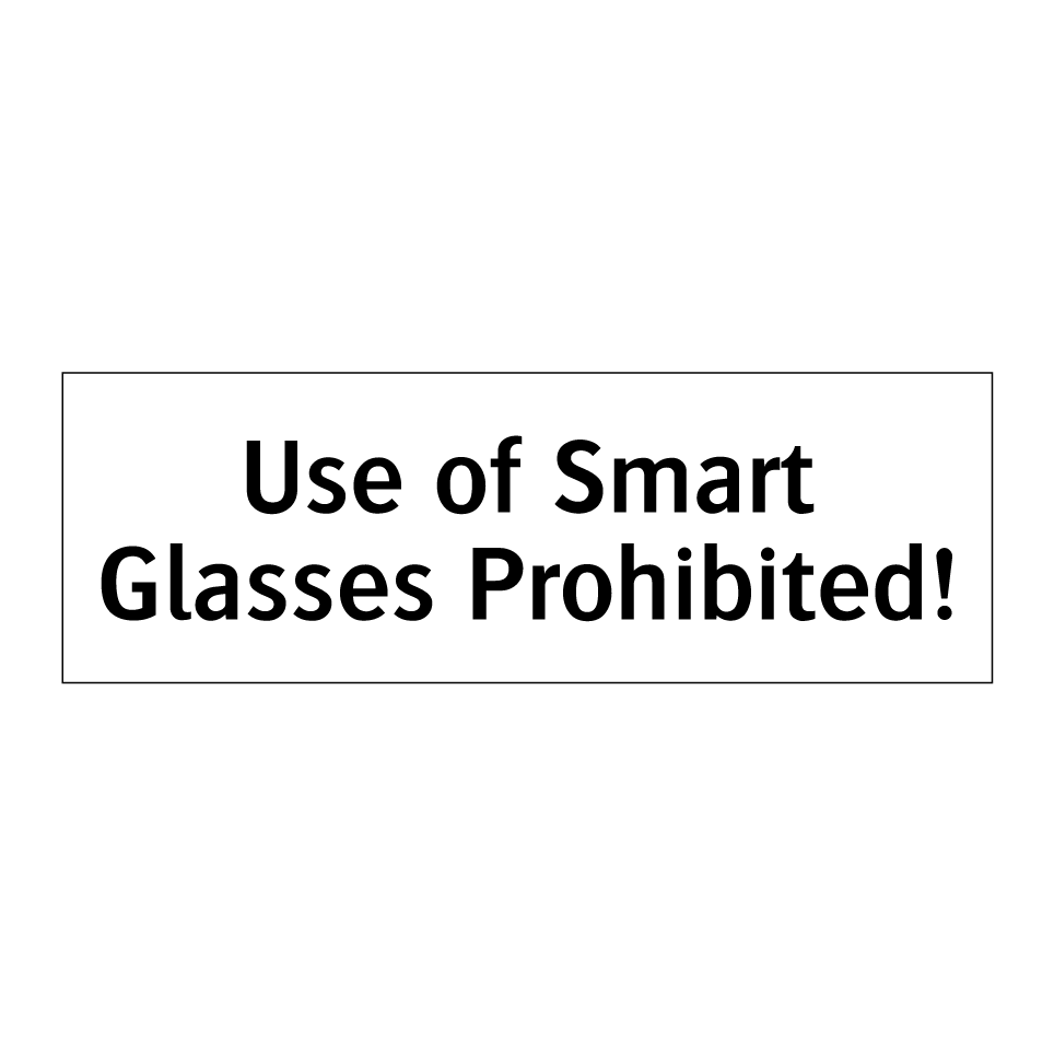 Use of Smart Glasses Prohibited!