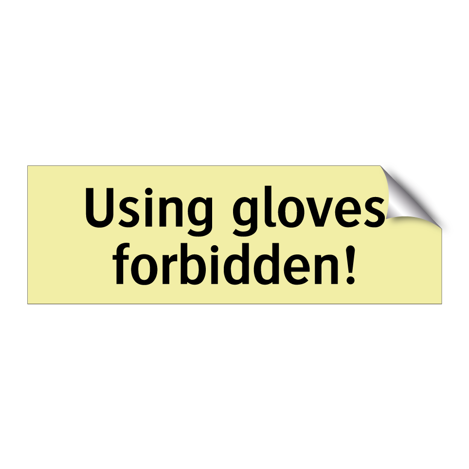 Using gloves forbidden!