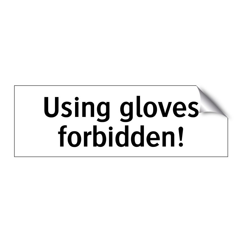 Using gloves forbidden!