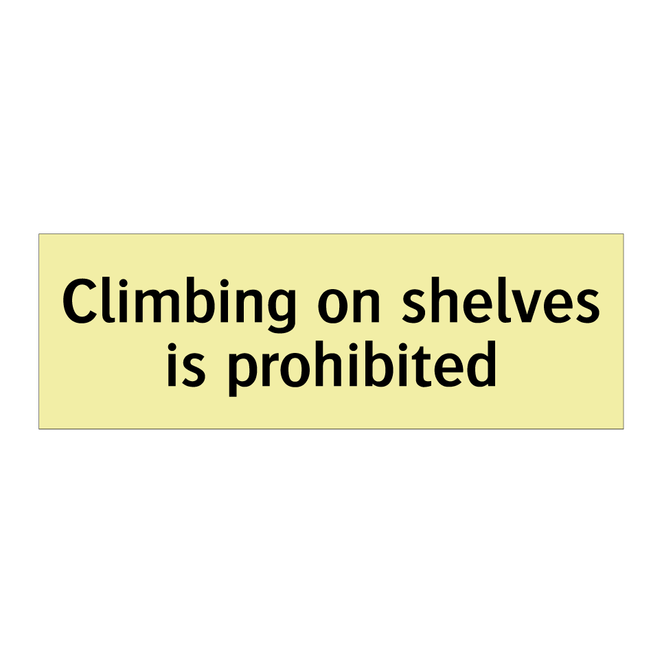 Climbing on shelves is prohibited