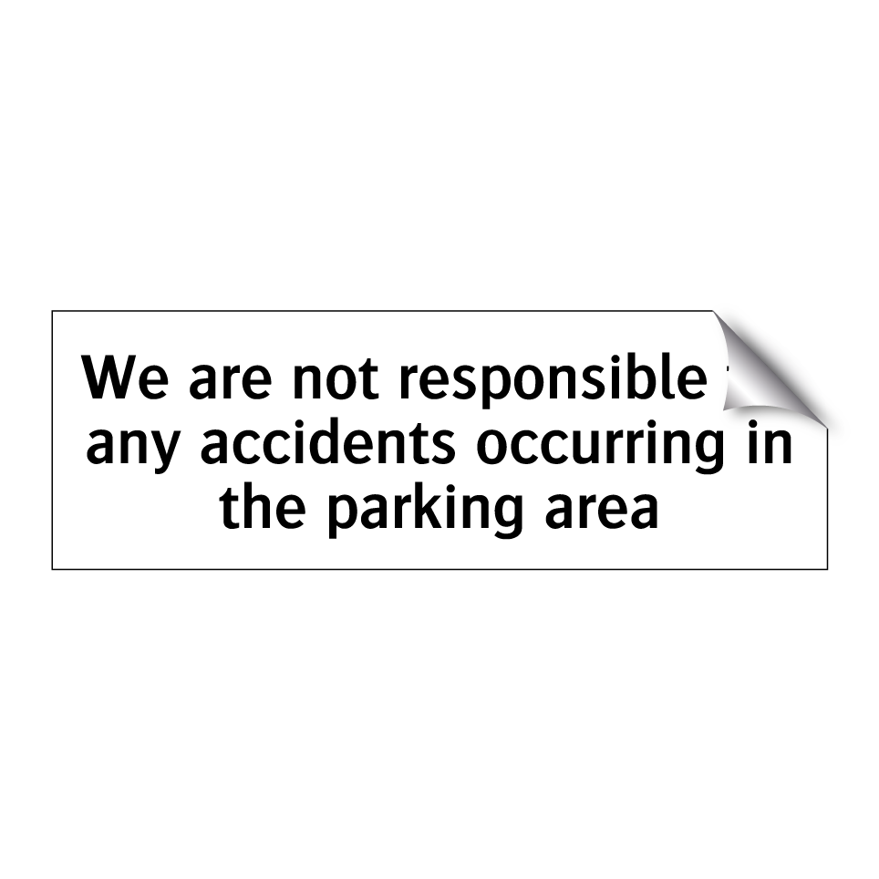 We are not responsible for any accidents occurring in the parking area