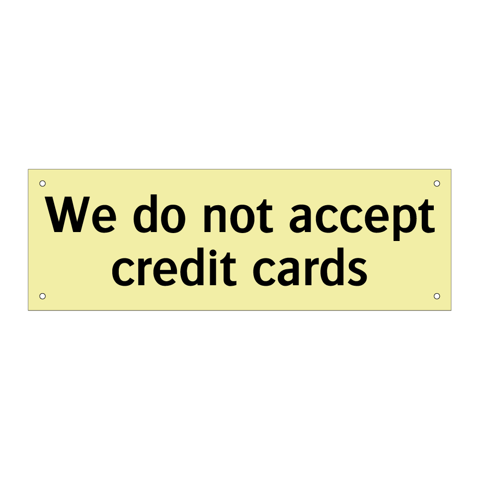 We do not accept credit cards