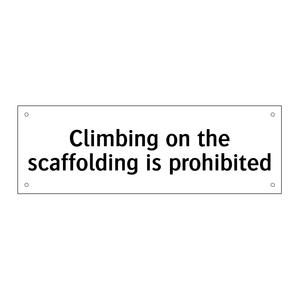Climbing on the scaffolding is prohibited