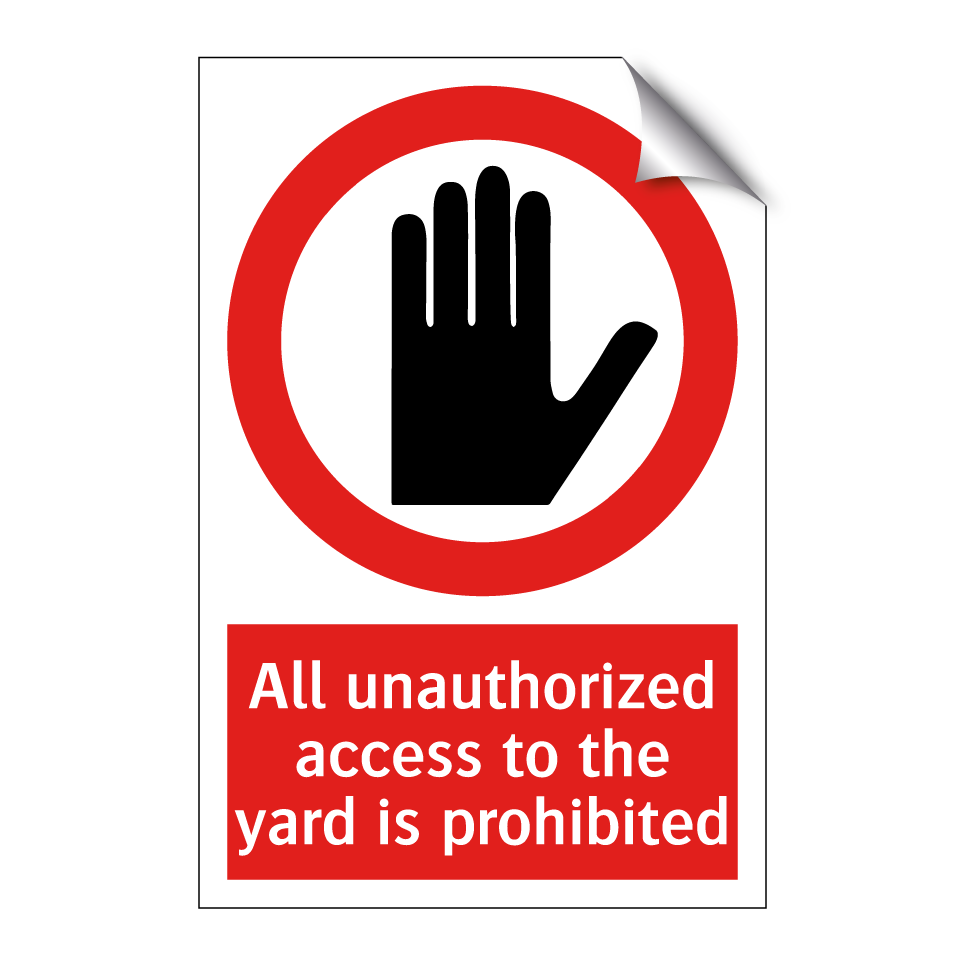 All unauthorized access to the yard is prohibited