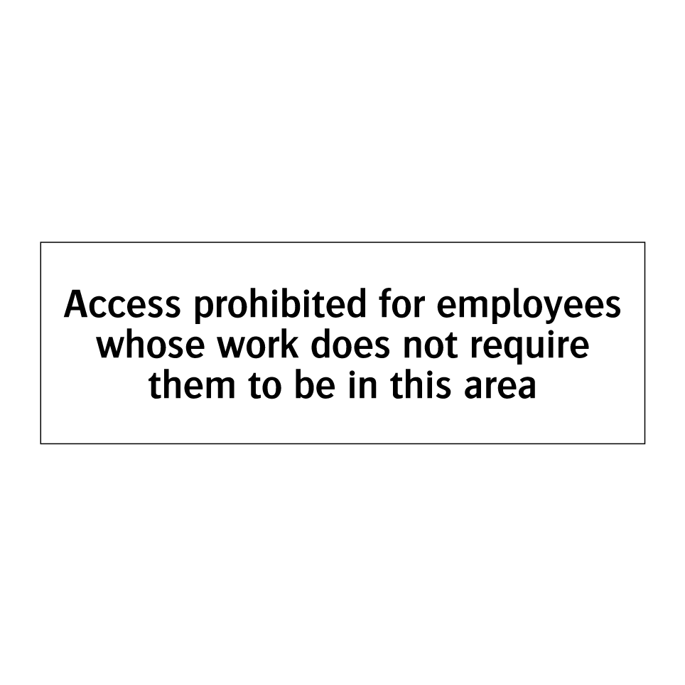 Access prohibited for employees whose work does not require them to be in this area