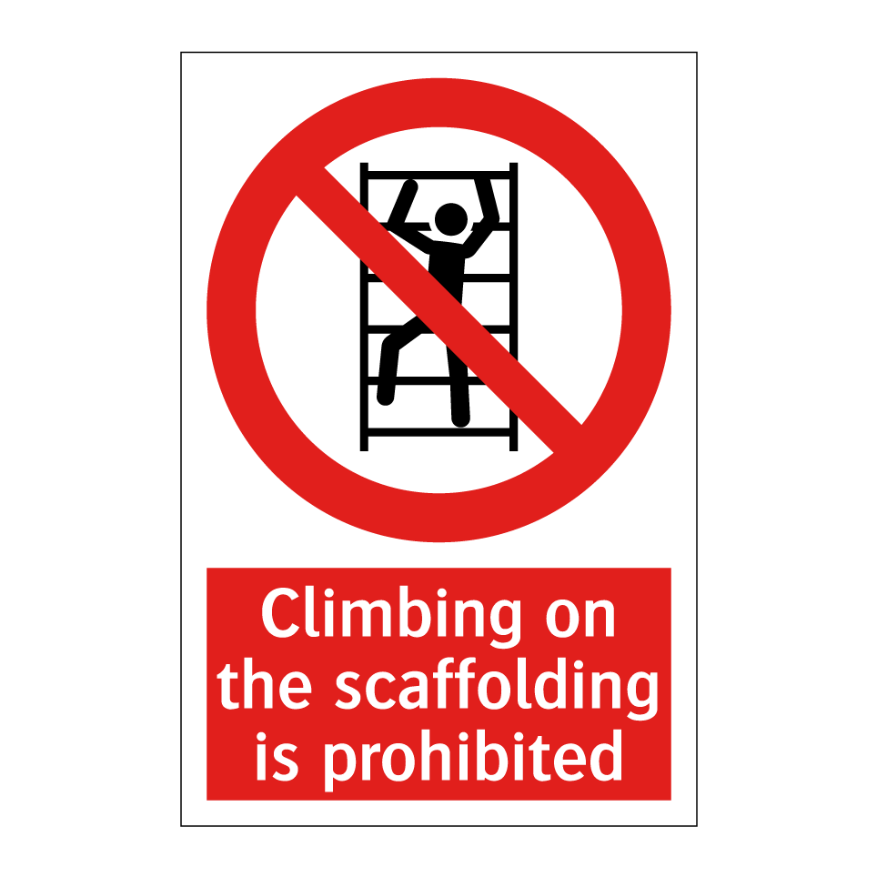 Climbing on the scaffolding is prohibited