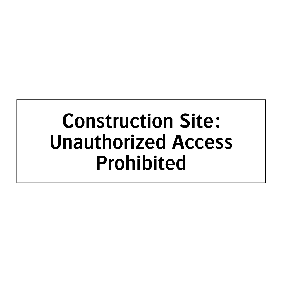 Construction Site: Unauthorized Access Prohibited