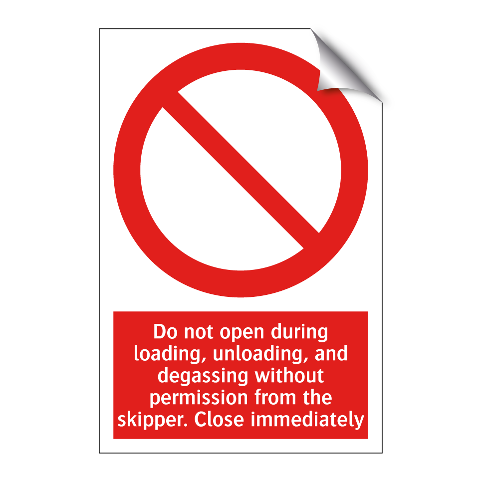 Do not open during loading, unloading, and degassing without permission from the skipper. Close immediately