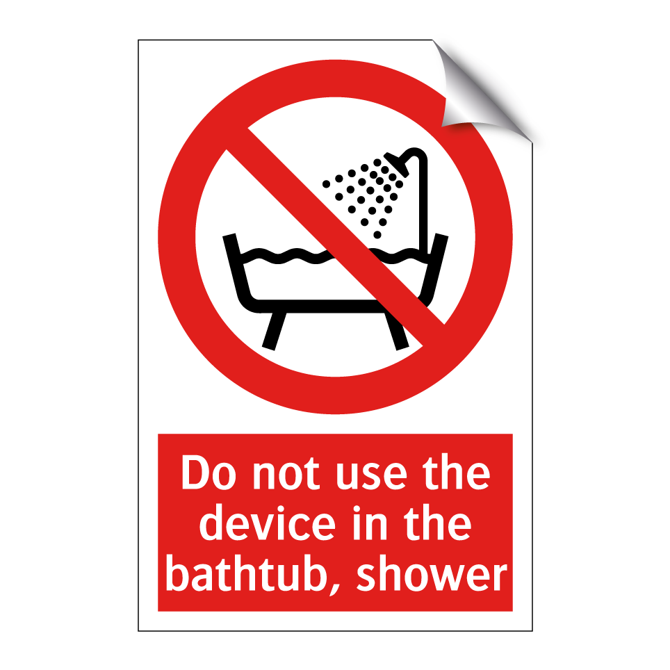 Do not use the device in the bathtub, shower