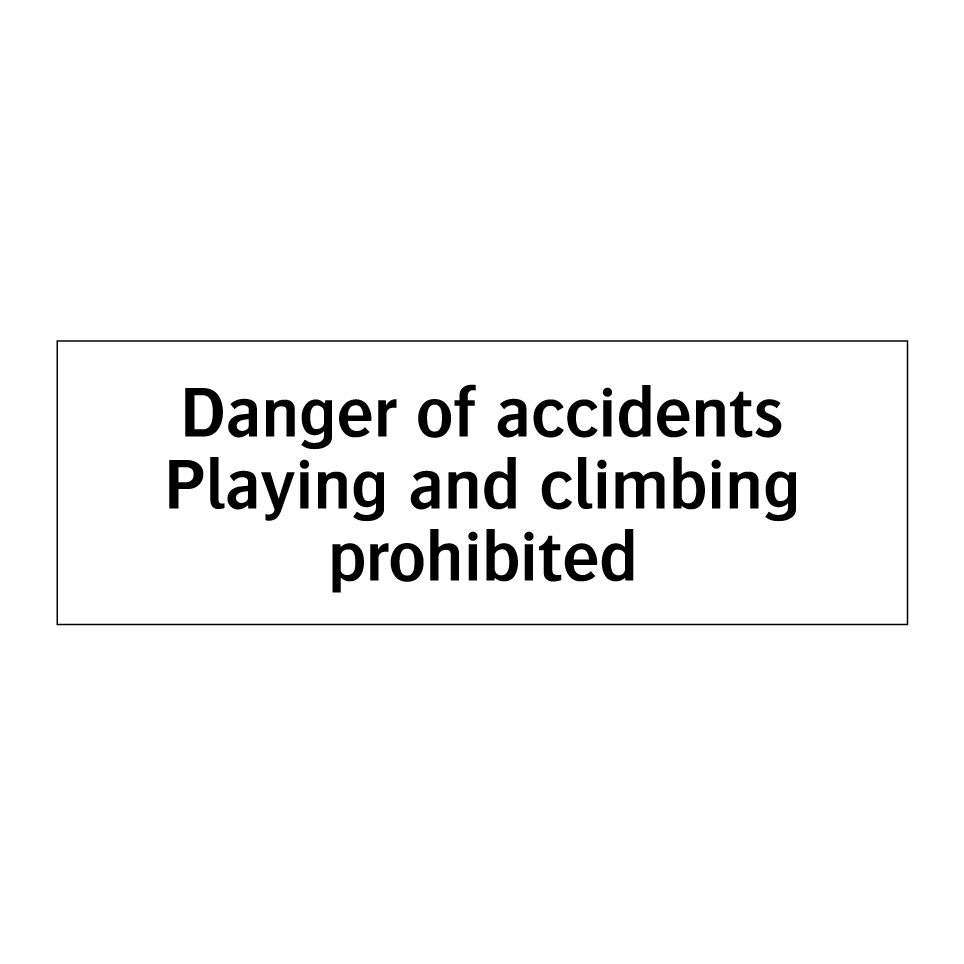 Danger of accidents Playing and climbing prohibited