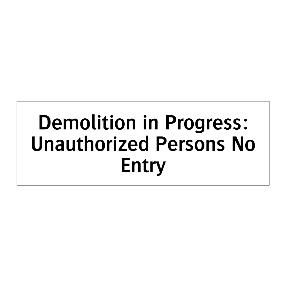 Demolition in Progress: Unauthorized Persons No Entry