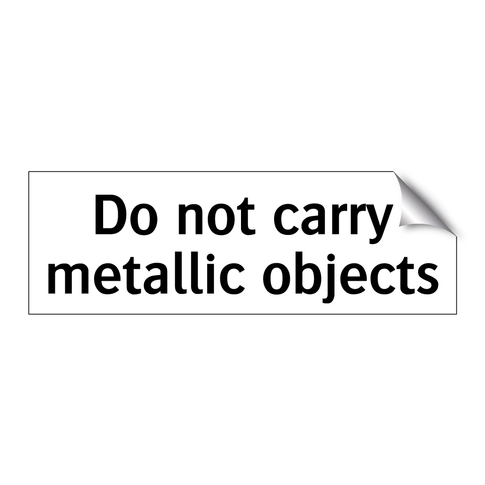 Do not carry metallic objects