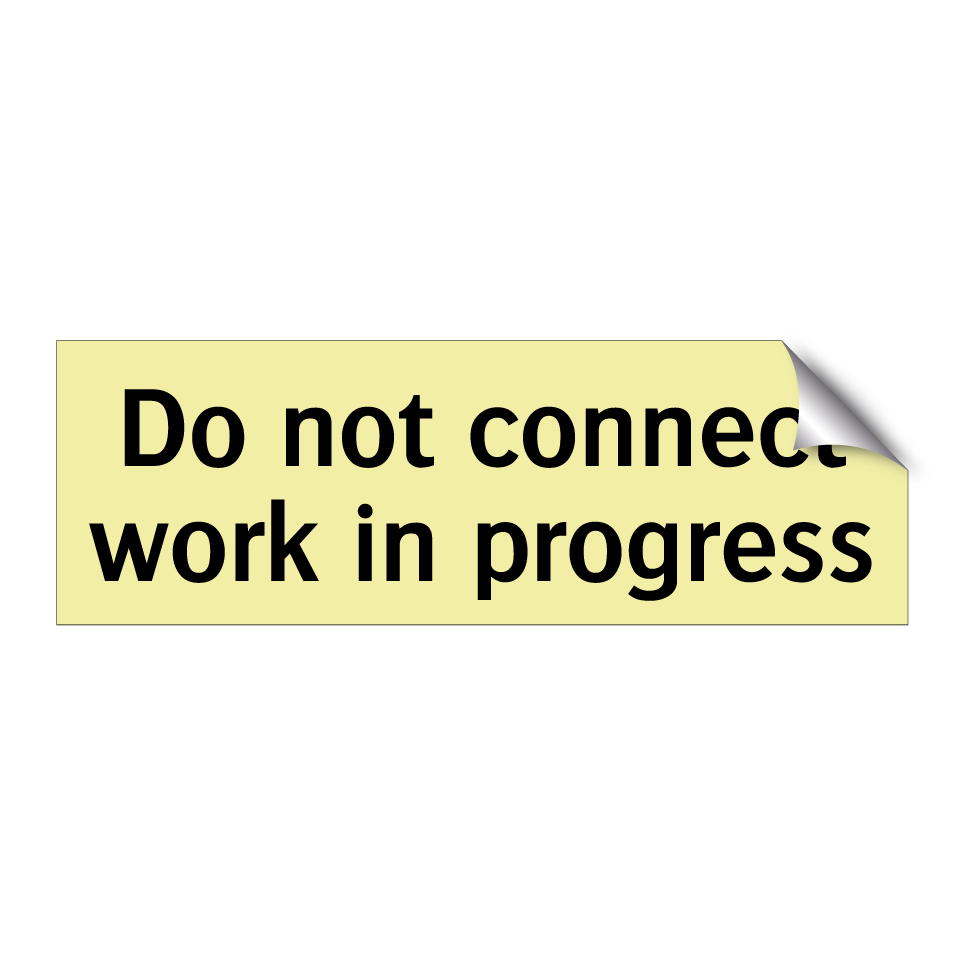Do not connect work in progress