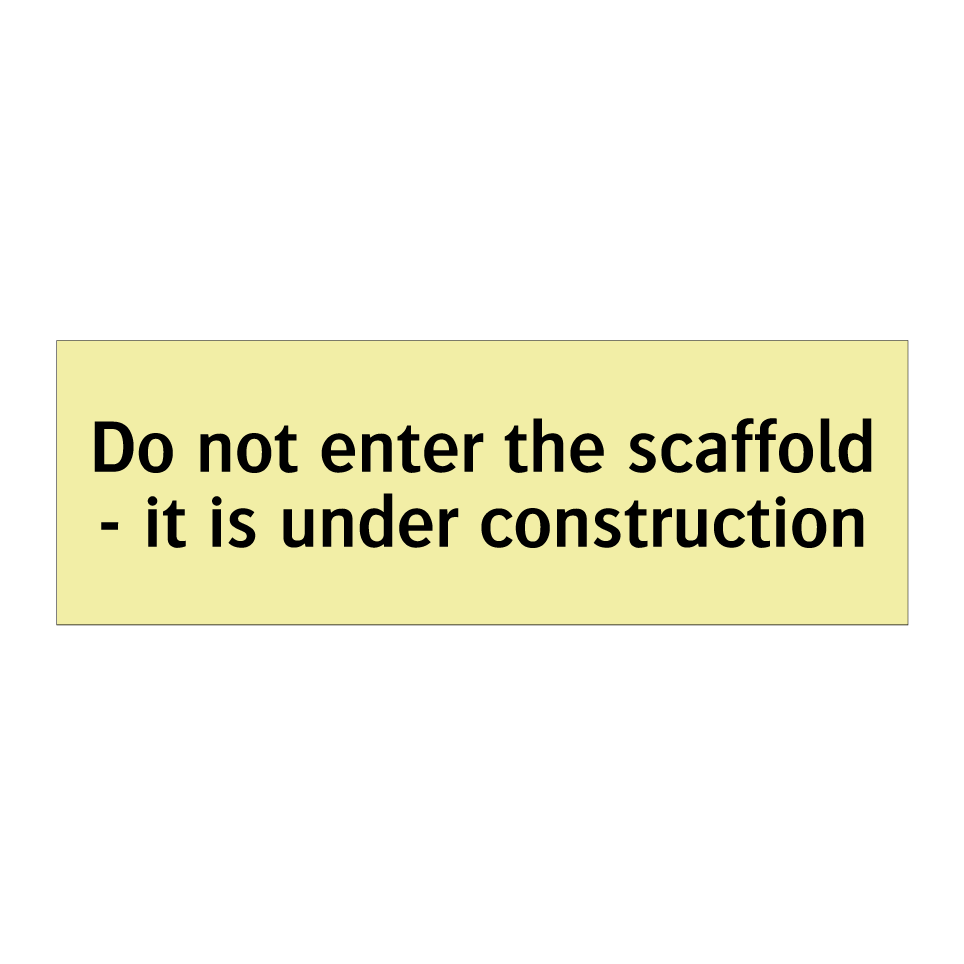 Do not enter the scaffold - it is under construction
