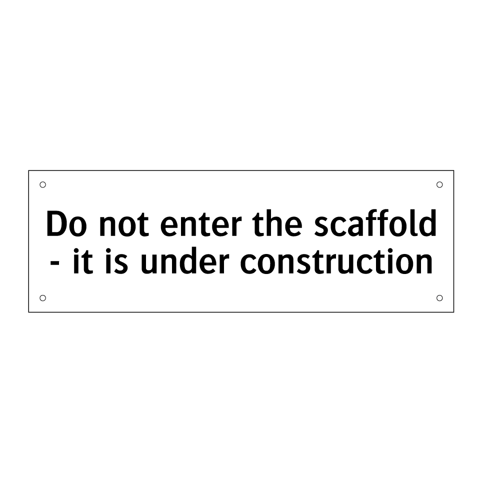 Do not enter the scaffold - it is under construction