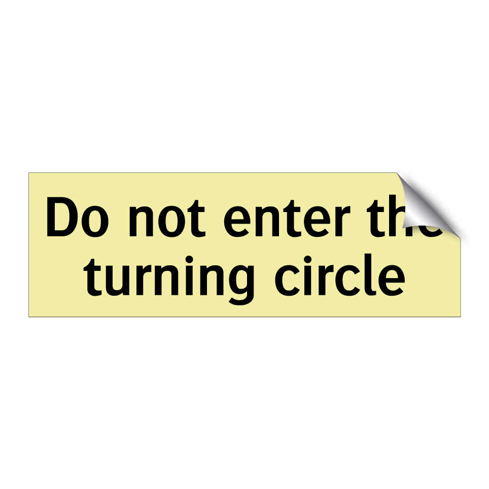 Do not enter the turning circle