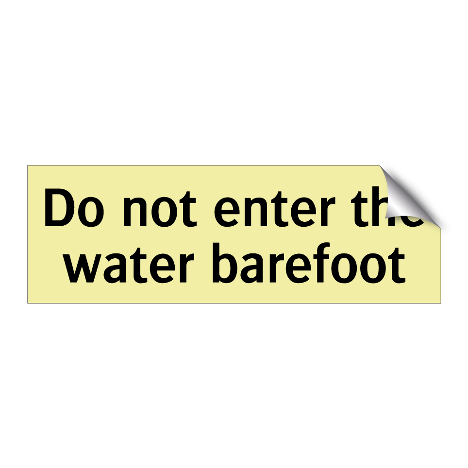Do not enter the water barefoot