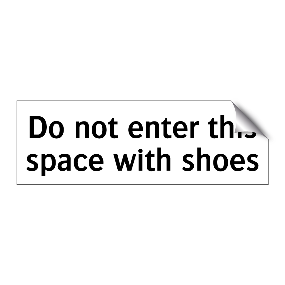 Do not enter this space with shoes