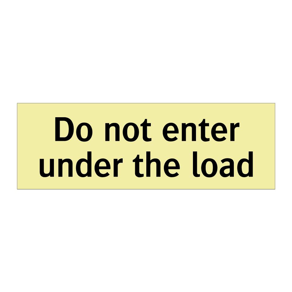 Do not enter under the load