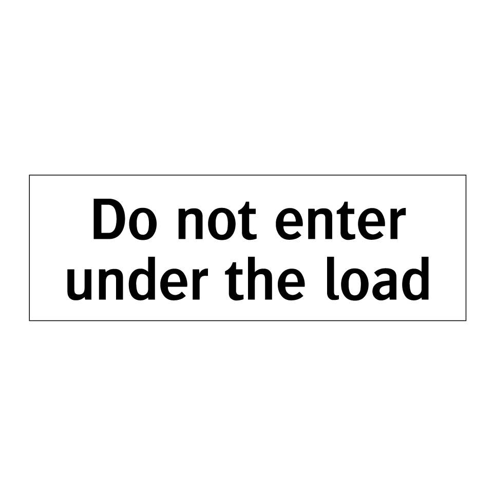 Do not enter under the load