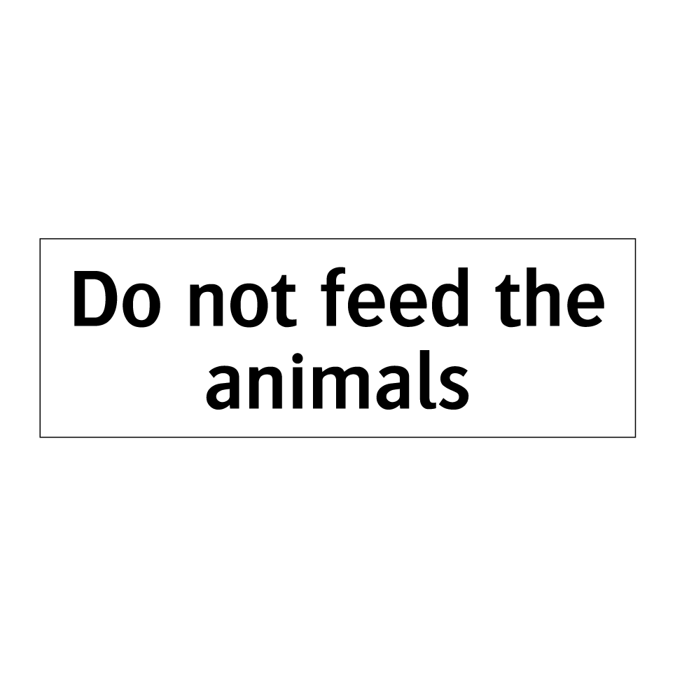 Do not feed the animals