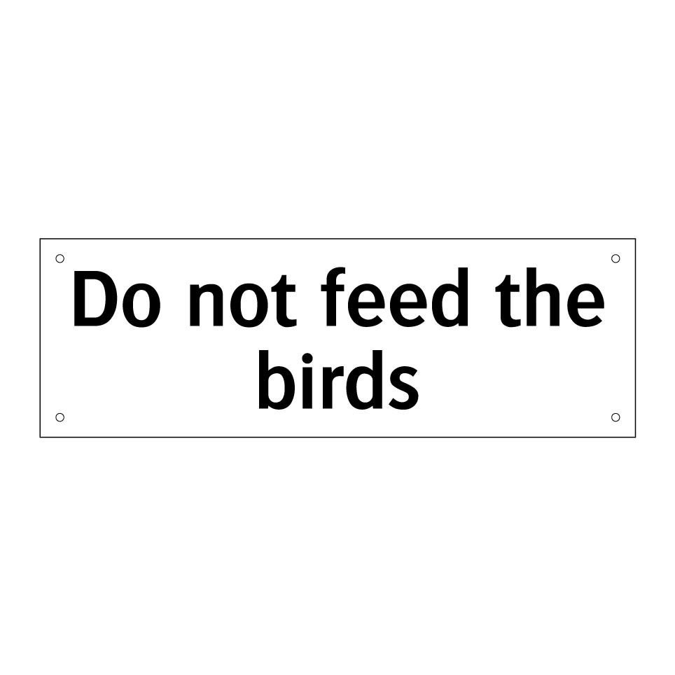 Do not feed the birds