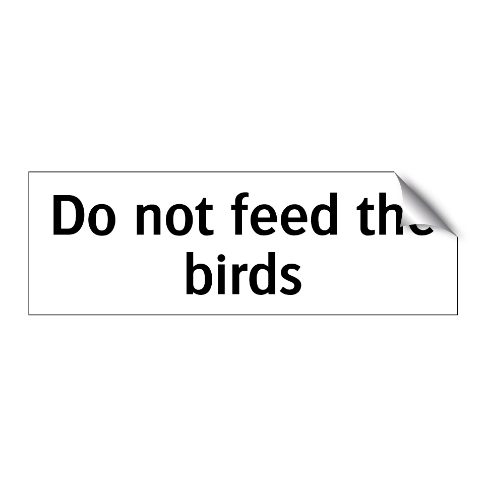 Do not feed the birds