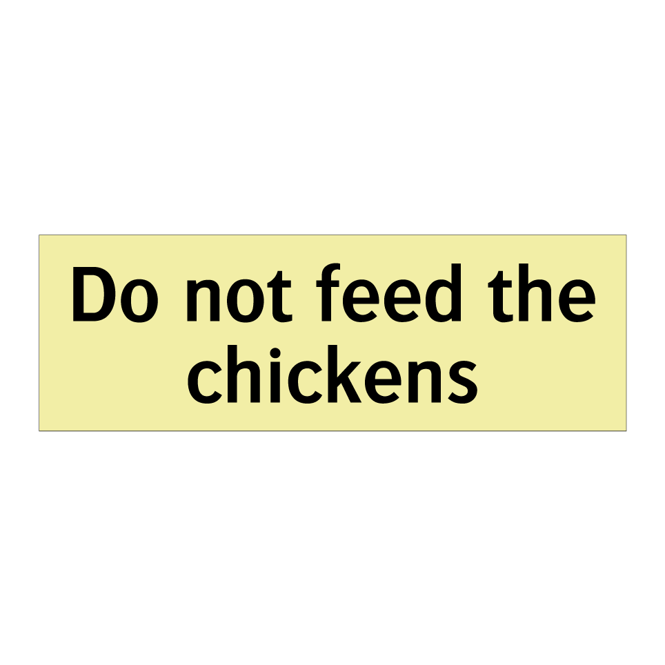 Do not feed the chickens