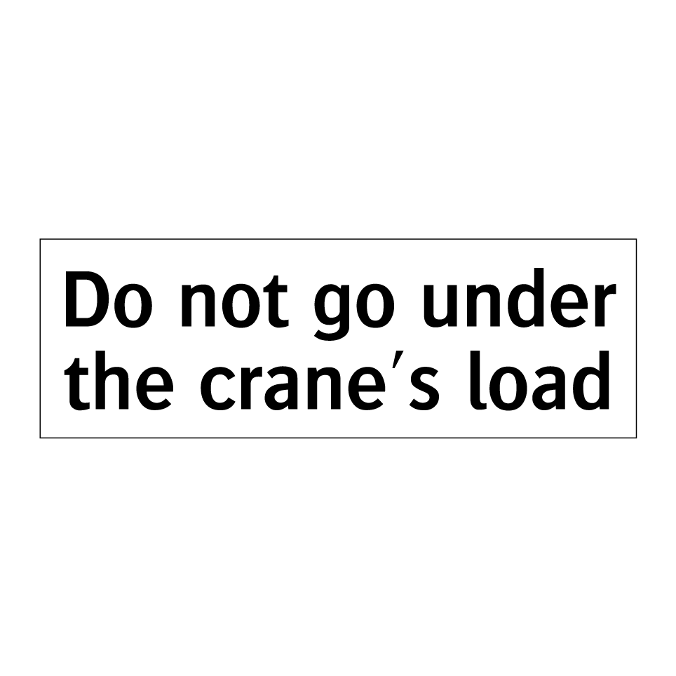 Do not go under the crane's load