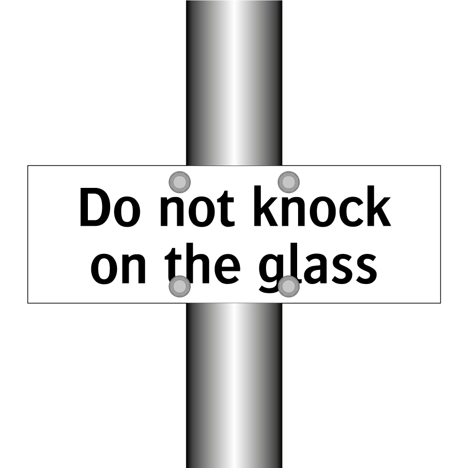 Do not knock on the glass