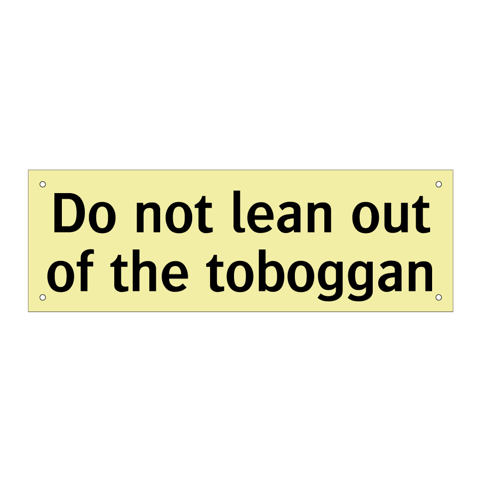 Do not lean out of the toboggan