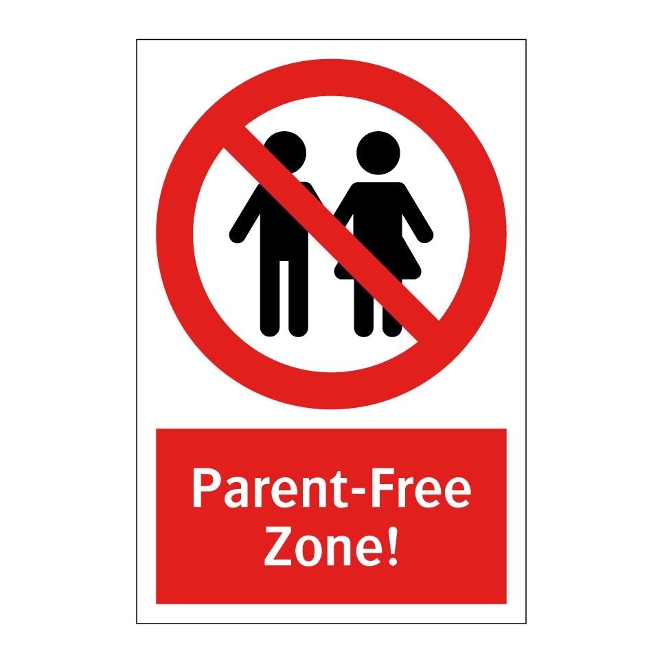 Parent-Free Zone!
