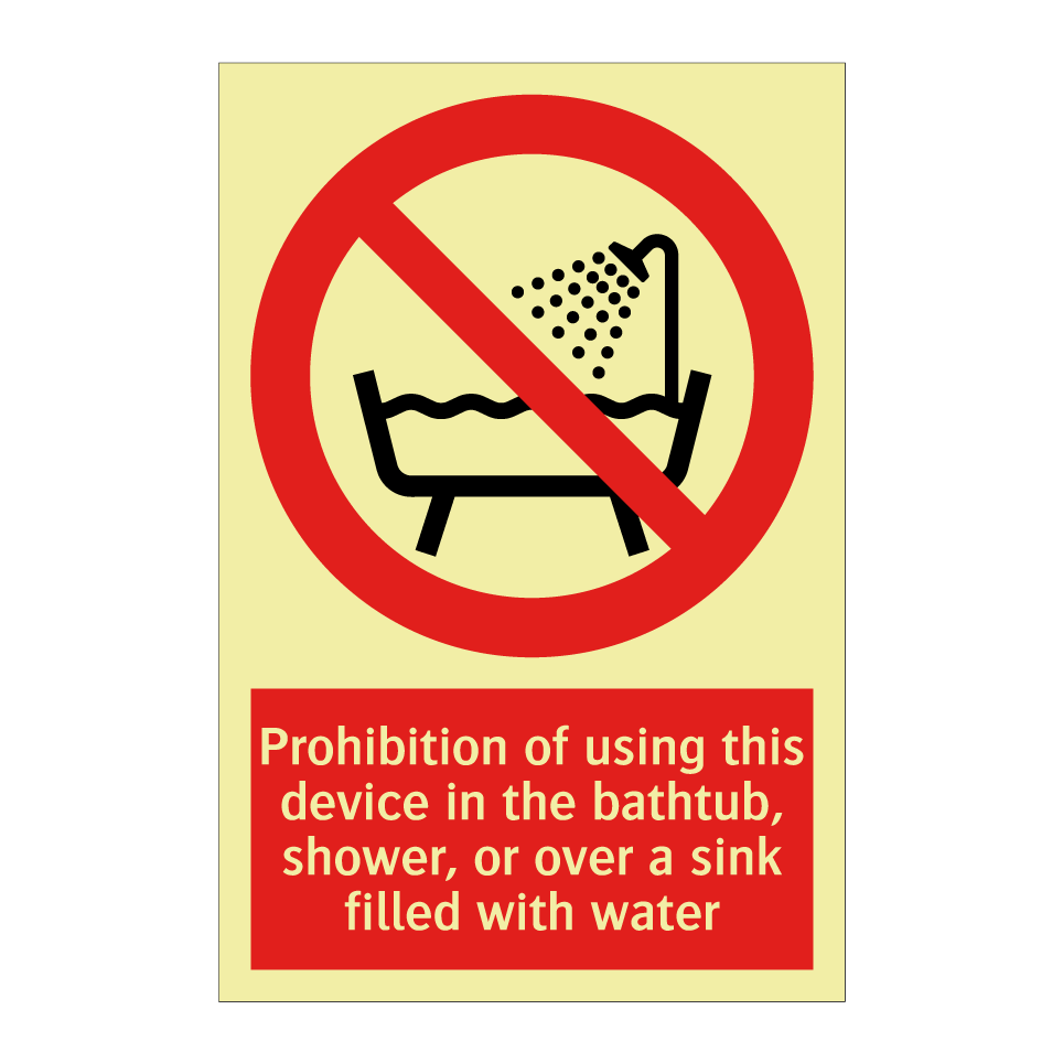 Prohibition of using this device in the bathtub, shower, or over a sink filled with water