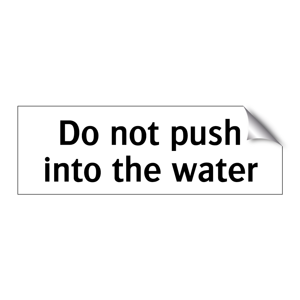 Do not push into the water